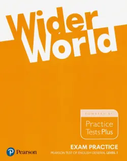 Wider World. Exam Practice. Pearson Tests of English General Level 1 (A2). Practice Tests Plus