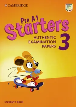 Pre A1 Starters 3. Authentic Examination Papers. Student's Book