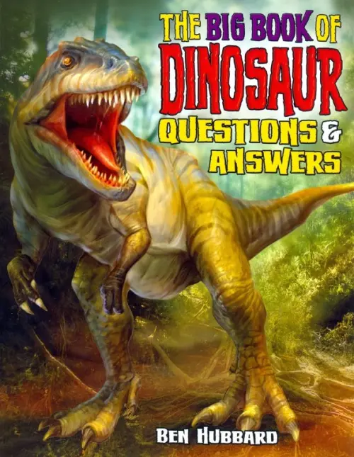 The Big Book of Dinosaurs. Questions & Answers