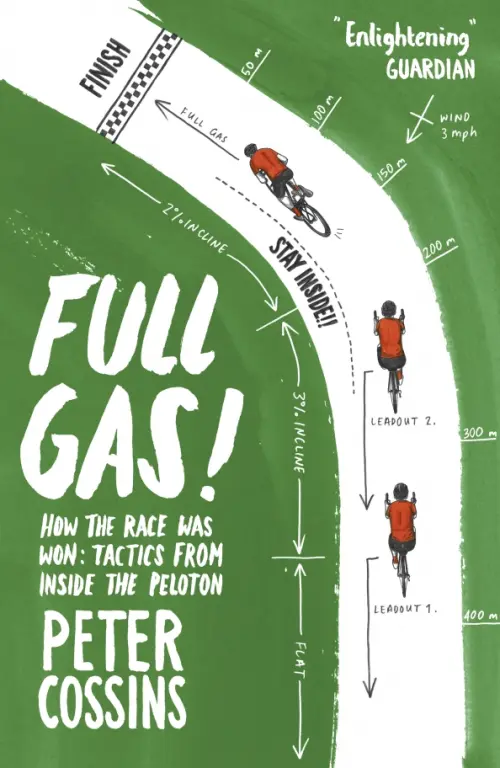 Full Gas! How the Race was Won - Tactics from Inside the Peloton - Cossins Peter