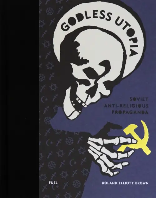 Godless Utopia. Soviet Anti-Religious Propaganda - Brown Roland Elliott