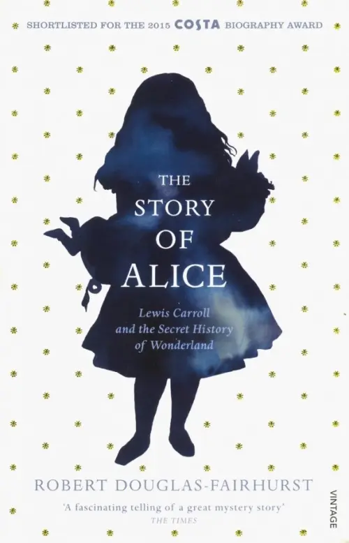 The Story of Alice. Lewis Carroll and The Secret History of Wonderland