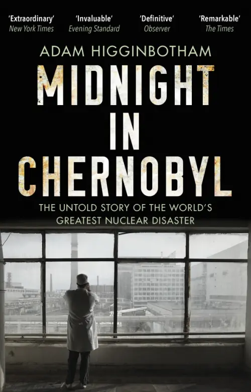 Midnight in Chernobyl. The Untold Story of the Worlds Greatest Nuclear Disaster