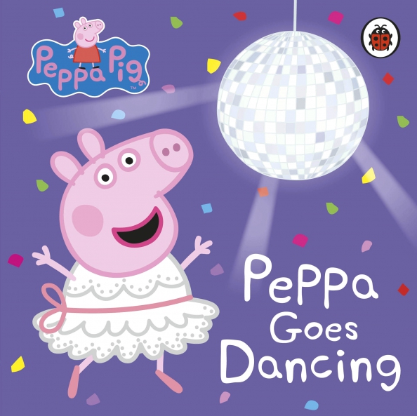 Peppa Pig: Peppa Goes Dancing. Board book