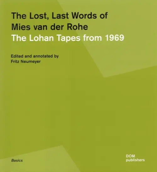 The Lost Last Words of Mies van der Rohe. The Lohan Tapes from 1969