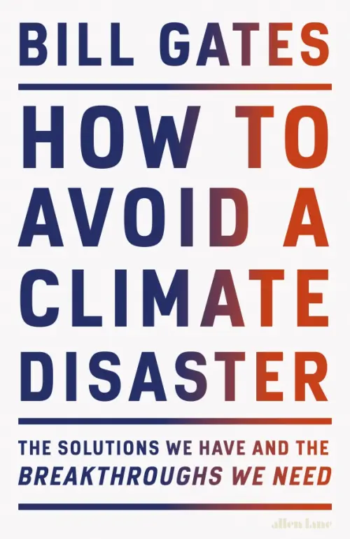 How to Avoid a Climate Disaster. The Solutions We Have and the Breakthroughs We Need, 2321.00 руб