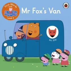 First Words with Peppa. Level 2. Mr Fox’s Van