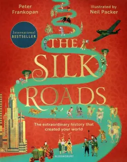 The Silk Roads. The Extraordinary History that created your World
