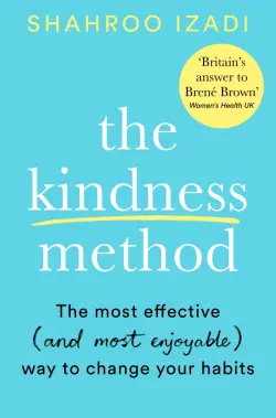 The Kindness Method. The Highly Effective (and extremely enjoyable) Way to Change Your Habits