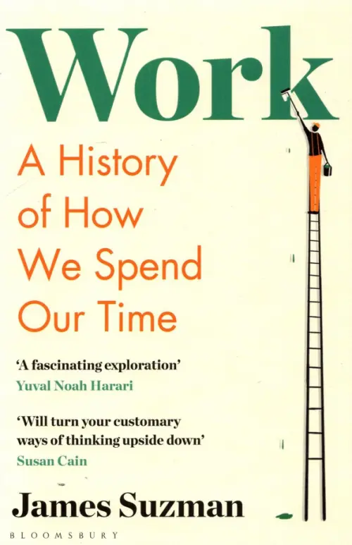 Work: A History of How We Spend Our Time - Suzman James