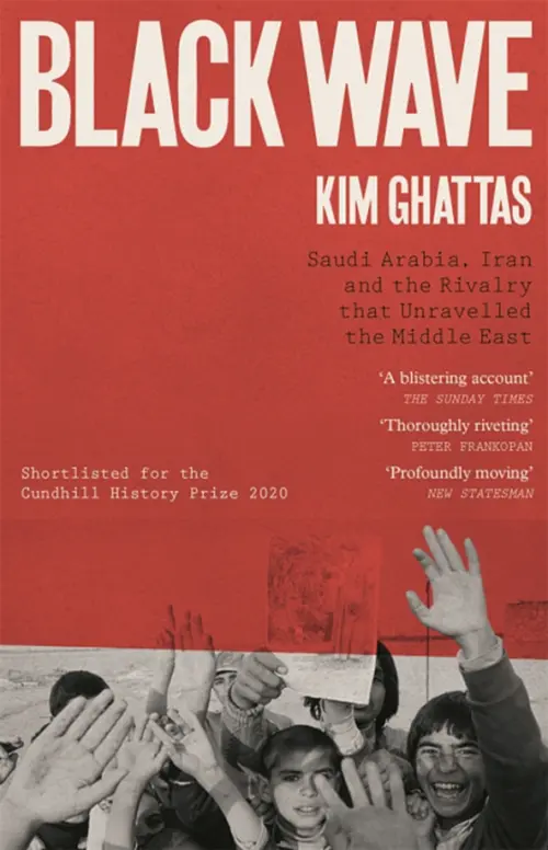 Black Wave. Saudi Arabia, Iran and the Rivalry That Unravelled the Middle East - Ghattas Kim