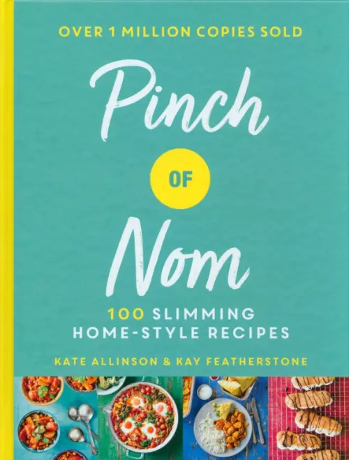 Pinch of Nom. 100 Slimming, Home-style Recipes - Физерстоун Кей, Эллинсон Кейт