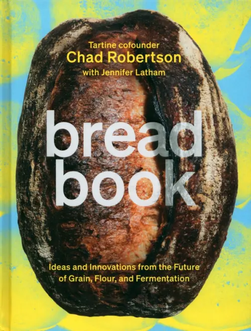 Bread Book. A Cookbook. Ideas and Innovations from the Future of Grain, Flour, and Fermentation, 3640.00 руб
