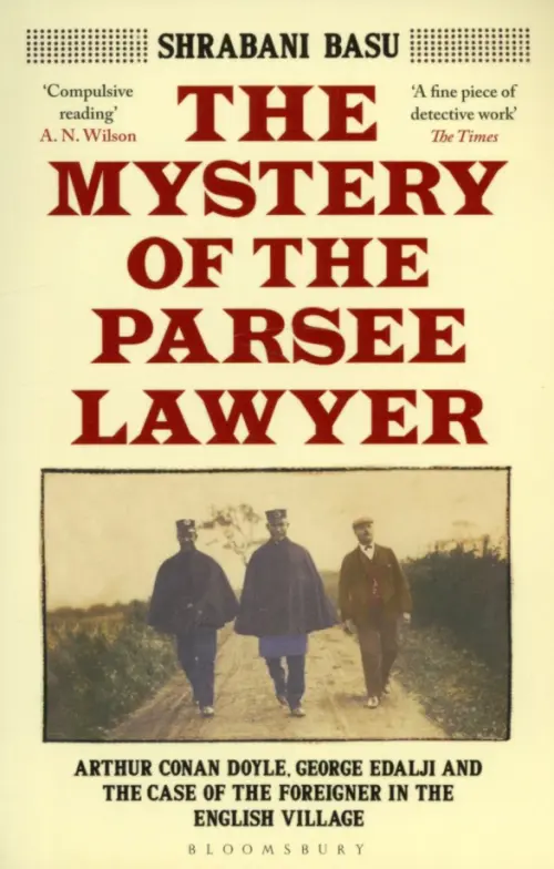 The Mystery of the Parsee Lawyer. Arthur Conan Doyle, George Edalji and the Case of the Foreigner