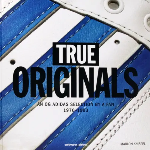 True Originals. An OG Adidas Selection by a Fan 1970-1993 - Knispel Marlon, Beckmann Ernst-Heinrich
