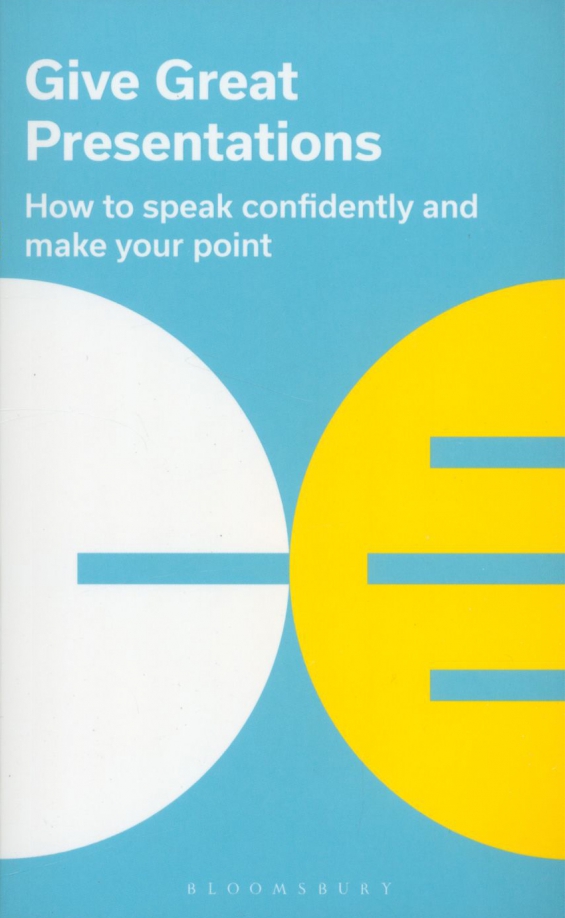 Give Great Presentations. How to speak confidently and make your point