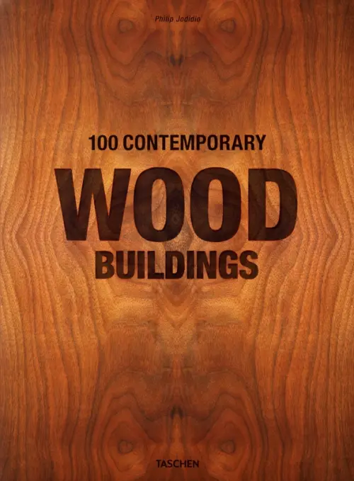 100 Contemporary Wood Buildings - Jodidio Philip