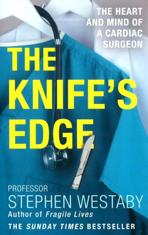 The Knifes Edge. The Heart and Mind of a Cardiac Surgeon