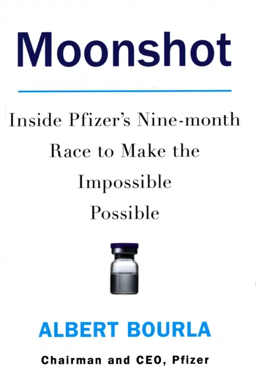 Moonshot. Inside Pfizers Nine-month Race to Make the Impossible Possible