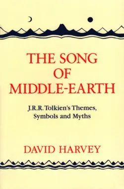 The Song of Middle-earth. J. R. R. Tolkien’s Themes, Symbols and Myths