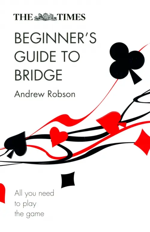 The Times Beginners Guide to Bridge. All You Need to Play the Game