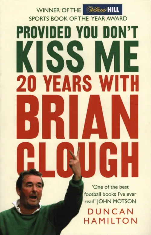 Provided You Dont Kiss Me. 20 Years with Brian Clough