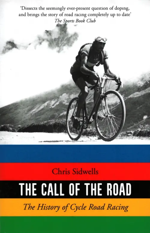 The Call of the Road. The History of Cycle Road Racing - Sidwells Chris