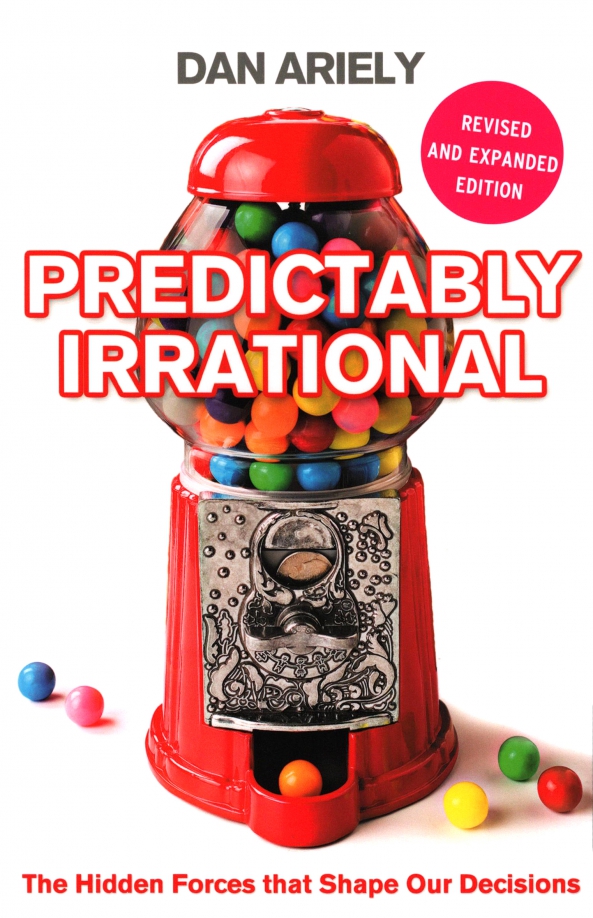 Predictably Irrational. The Hidden Forces that Shape Our Decisions