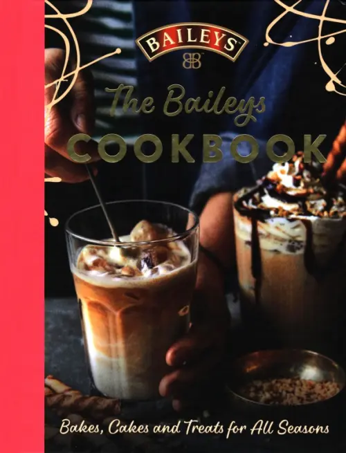 The Baileys Cookbook. Bakes, Cakes and Treats for All Seasons