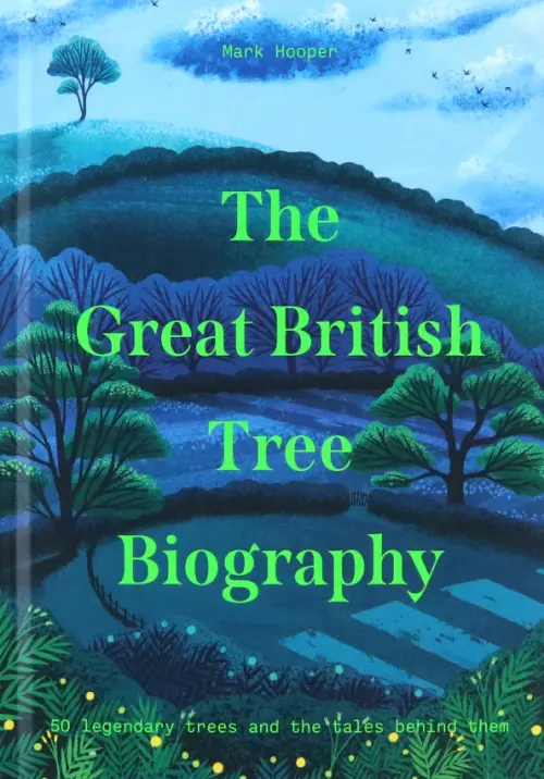 The Great British Tree Biography. 50 legendary trees and the tales behind them