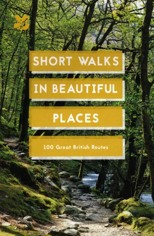 Short Walks in Beautiful Places. 100 Great British Routes - 
