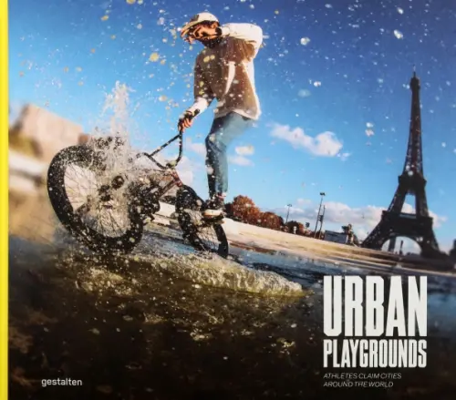 Urban Playgrounds. Athletes Claim Cities Around The World - Allenby Charlie, Baumgartner Gunter, Borden Lain