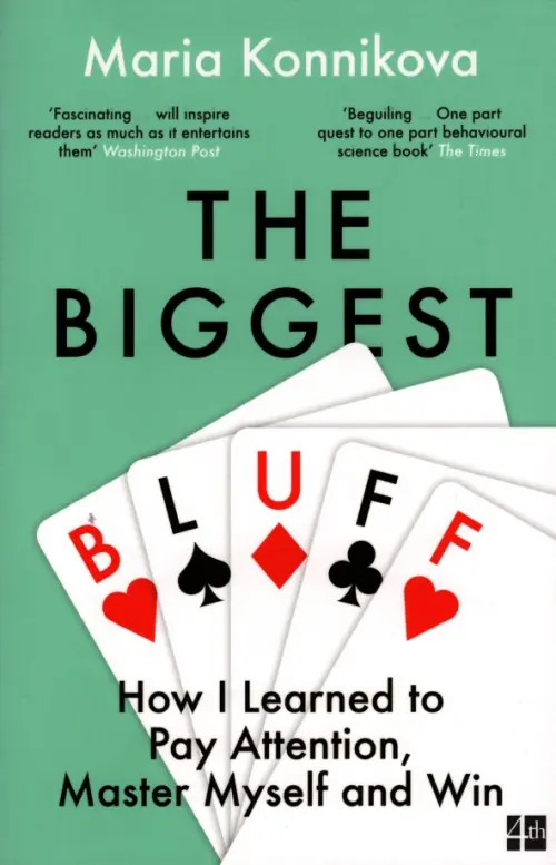 The Biggest Bluff. How I Learned to Pay Attention, Master Myself, and Win