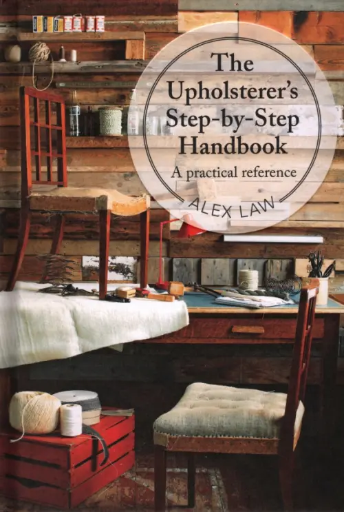 The Upholsterers Step-by-Step Handbook. A practical reference