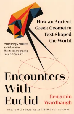 Encounters with Euclid. How an Ancient Greek Geometry Text Shaped the World