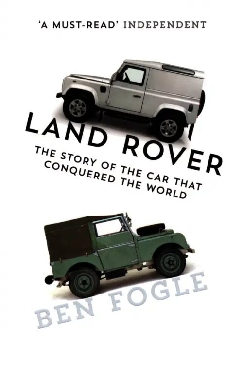 Land Rover. The Story of the Car that Conquered the World
