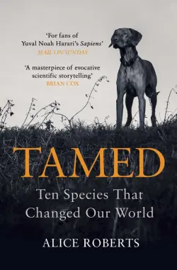 Tamed. Ten Species that Changed our World