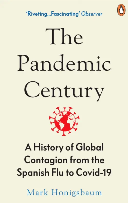 The Pandemic Century. A History of Global Contagion from the Spanish Flu to Covid-19