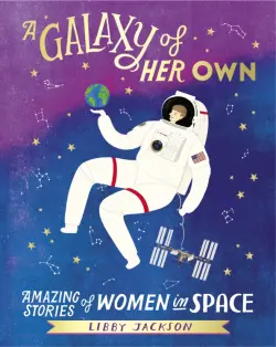 A Galaxy of Her Own. Amazing Stories of Women in Space
