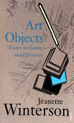 Art Objects. Essays on Ecstasy and Effrontery