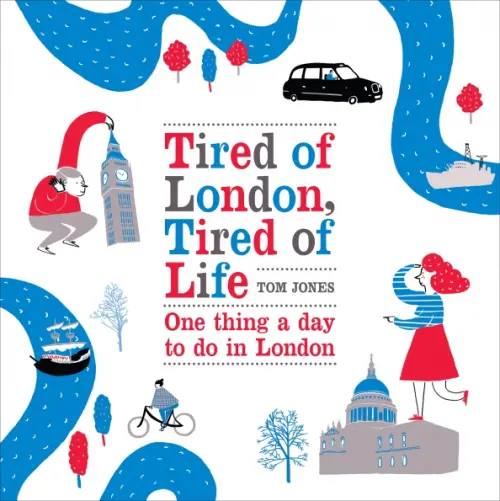 Tired of London, Tired of Life. One thing a day to do in London