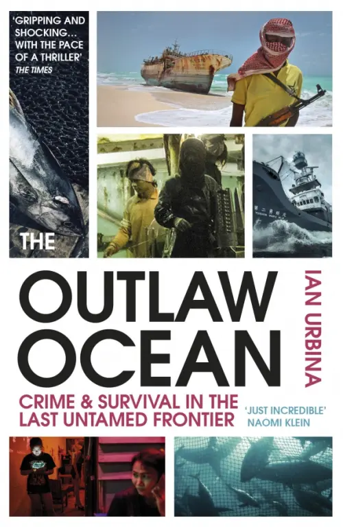 The Outlaw Ocean. Crime and Survival in the Last Untamed Frontier