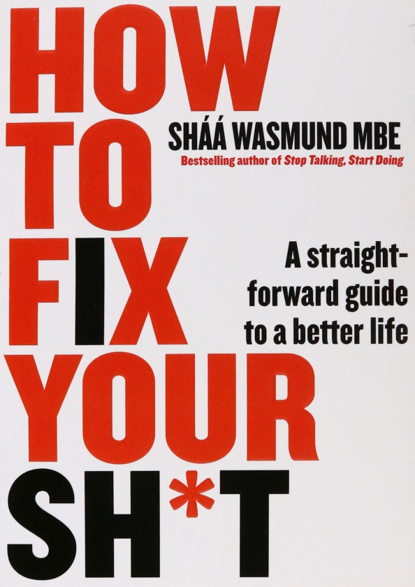 How to Fix Your Sh*t. A Straightforward Guide to a Better Life