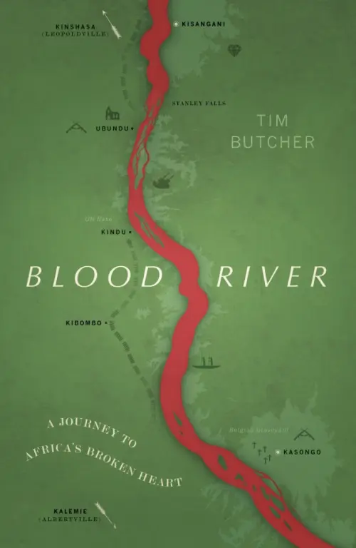 Blood Rive. A Journey to Africas Broken Heart