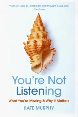 You're Not Listening. What You're Missing and Why It Matters
