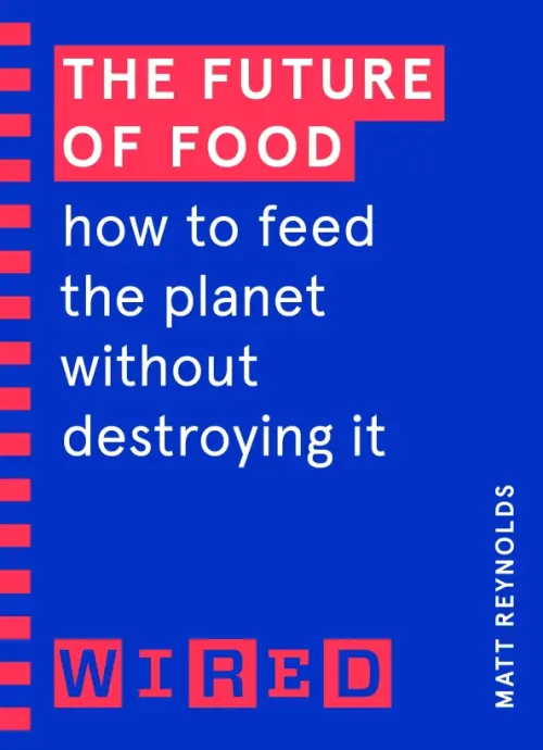 The Future of Food. How to Feed the Planet Without Destroying It