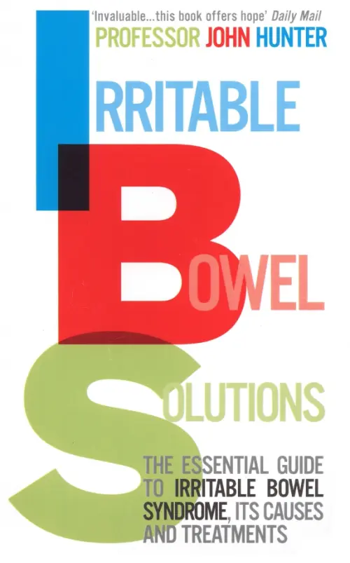 Irritable Bowel Solutions. The essential guide to IBS, its causes and treatments