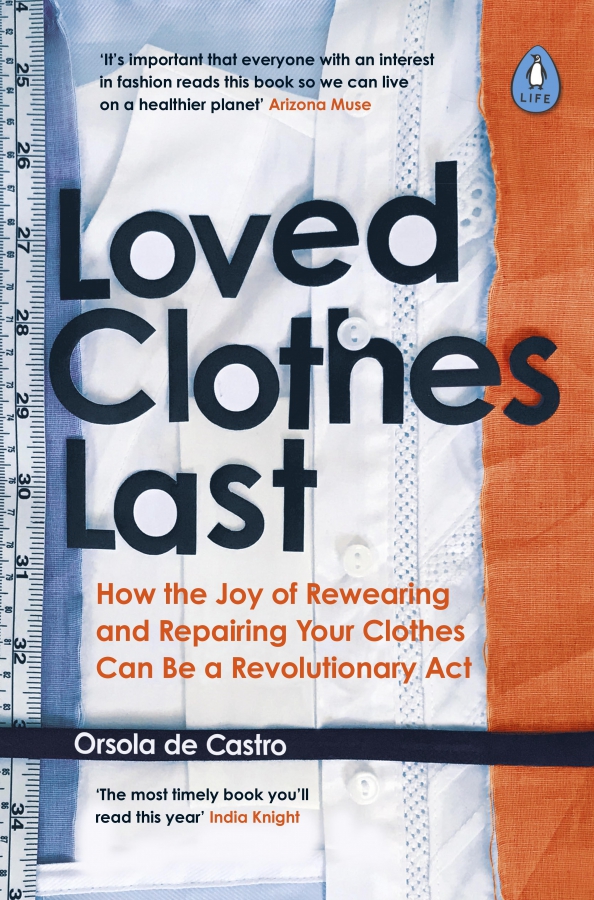 Loved Clothes Last. How the Joy of Rewearing and Repairing Your Clothes Can Be a Revolutionary Act