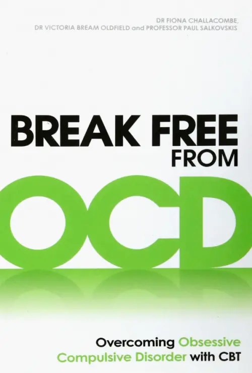 Break Free from OCD. Overcoming Obsessive Compulsive Disorder with CBT