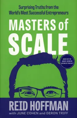 Masters of Scale. Surprising truths from the world's most successful entrepreneurs